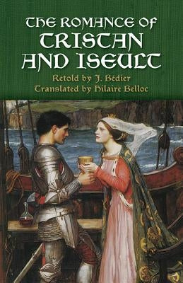 The Romance of Tristan and Iseult by Bedier, J.