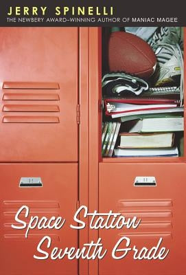 Space Station Seventh Grade: The Newbery Award-Winning Author of Maniac Magee by Spinelli, Jerry