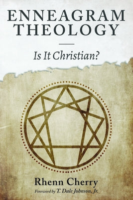 Enneagram Theology: Is It Christian? by Cherry, Rhenn