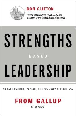Strengths Based Leadership: Great Leaders, Teams, and Why People Follow by Gallup