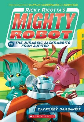 Ricky Ricotta's Mighty Robot vs. the Jurassic Jackrabbits from Jupiter (Ricky Ricotta's Mighty Robot #5), Volume 5 by Pilkey, Dav