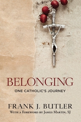 Belonging: One Catholic's Journey by Butler, Frank J.