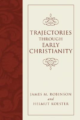Trajectories Through Early Christianity by Robinson, James M.
