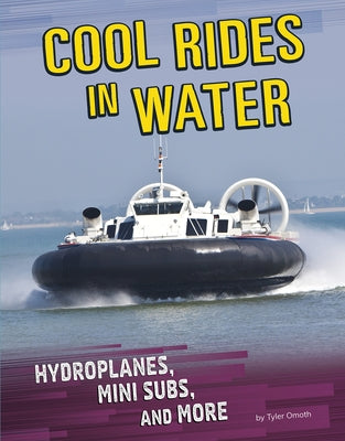 Cool Rides in Water: Hydroplanes, Mini Subs, and More by Omoth, Tyler