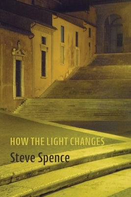 How the Light Changes by Spence, Steve