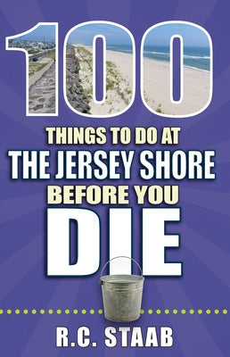 100 Things to Do at the Jersey Shore Before You Die by Staab, R. C.