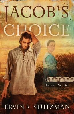 Jacob's Choice: Return to Northkill, Book 1 by Stutzman, Ervin