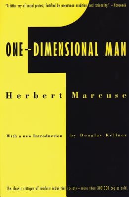 One-Dimensional Man: Studies in the Ideology of Advanced Industrial Society by Marcuse, Herbert