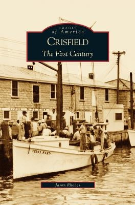 Crisfield: The First Century by Rhodes, Jason