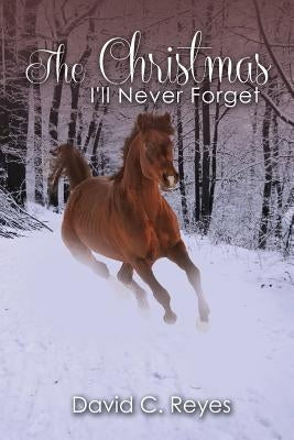 The Christmas I'll Never Forget by Reyes, David