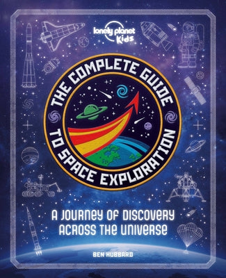 The Complete Guide to Space Exploration by Kids, Lonely Planet
