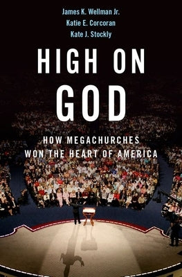 High on God: How Megachurches Won the Heart of America by Wellman, James