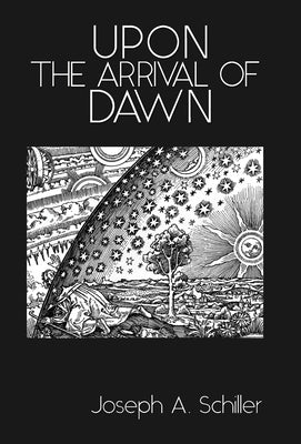 Upon the Arrival of Dawn by Schiller, Joseph A.