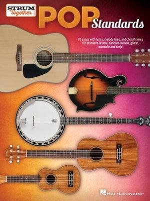 Pop Standards - Strum Together: Ukulele, Baritone Ukulele, Guitar, Mandolin, Banjo by Hal Leonard Corp