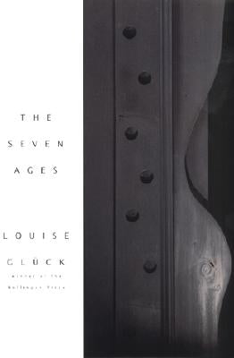 The Seven Ages by Gluck, Louise