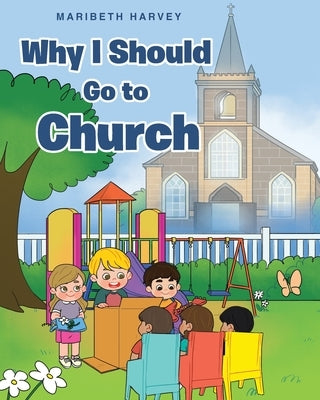 Why I Should Go to Church by Harvey, Maribeth
