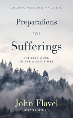 Preparations for Sufferings: The Best Work in the Worst Times by Flavel, John
