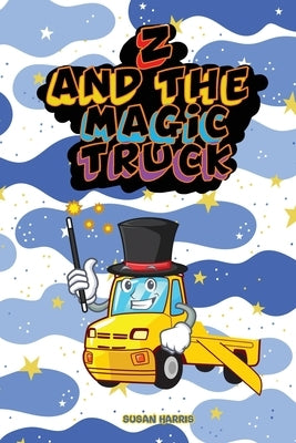 Z And The Magic Truck by Harris, Susan