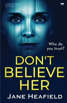 Don't Believe Her: a completely gripping psychological thriller full of twists by Heafield, Jane