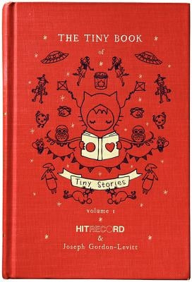 The Tiny Book of Tiny Stories: Volume 1 by Gordon-Levitt, Joseph