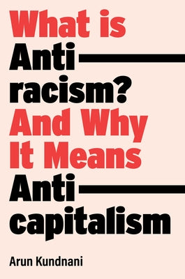 What Is Antiracism?: What Liberals Dont Understand about Race by Kundnani, Arun