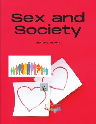 Sex and Society by William I Thomas