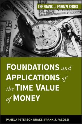 Foundations and Applications of the Time Value of Money by Peterson Drake, Pamela