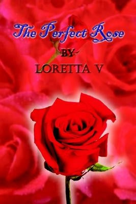 The Perfect Rose by V, Loretta