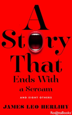 A Story That Ends with a Scream: And Eight Others by Herlihy, James Leo
