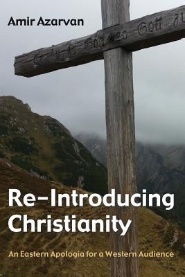 Re-Introducing Christianity by Azarvan, Amir
