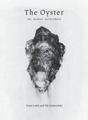 The Oyster: Or, Radial Suppleness by Lukic, Dejan