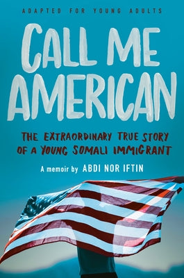 Call Me American (Adapted for Young Adults): The Extraordinary True Story of a Young Somali Immigrant by Iftin, Abdi Nor