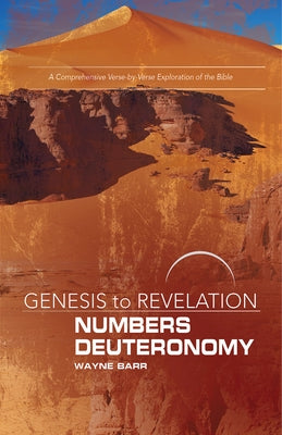 Genesis to Revelation: Numbers, Deuteronomy Participant Book: A Comprehensive Verse-By-Verse Exploration of the Bible by Barr, Wayne