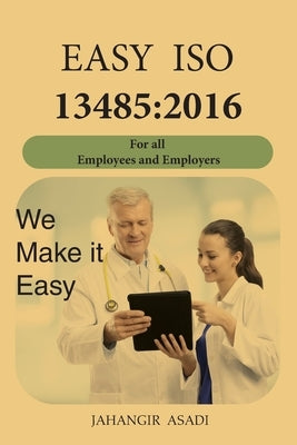 Easy ISO 13485: 2016: For all employees and employers by Asadi, Jahangir