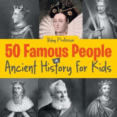50 Famous People in Ancient History for Kids by Baby Professor
