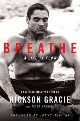 Breathe: A Life in Flow by Gracie, Rickson