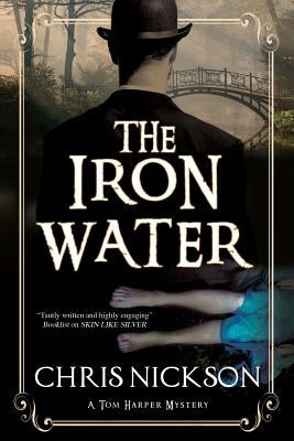 The Iron Water: A Victorian Police Procedural by Nickson, Chris