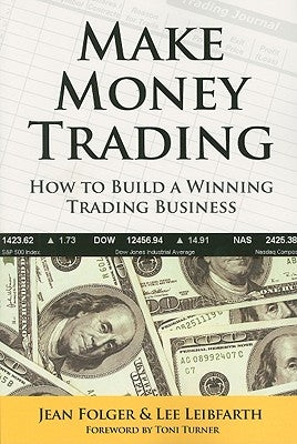 Make Money Trading: How to Build a Winning Trading Business by Folger, Jean