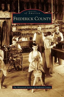 Frederick County by The Historical Society of Frederick Coun
