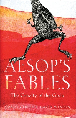 Aesop's Fables: The Cruelty of the Gods by Gebler, Carlo