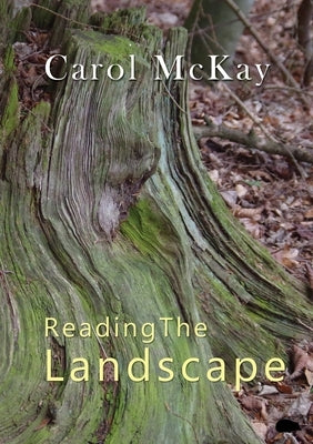 Reading The Landscape by McKay, Carol