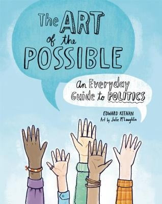 The Art of the Possible: An Everyday Guide to Politics by Keenan, Edward