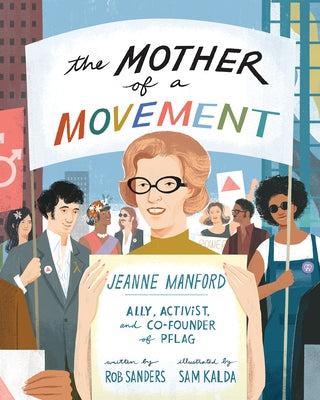 The Mother of a Movement: Jeanne Manford--Ally, Activist, and Co-Founder of Pflag by Sanders, Rob