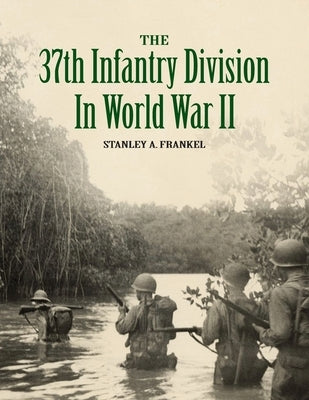 The 37th Infantry Division in World War II by Frankel, Stanley A.