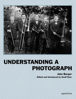 Understanding a Photograph by Berger, John