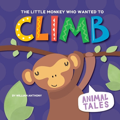The Little Monkey Who Wanted to Climb by Anthony, William