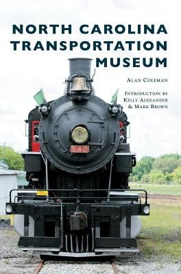North Carolina Transportation Museum by Coleman, Alan