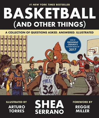 Basketball (and Other Things): A Collection of Questions Asked, Answered, Illustrated by Serrano, Shea
