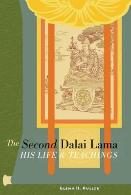 The Second Dalai Lama: His Life and Teachings by Mullin, Glenn H.