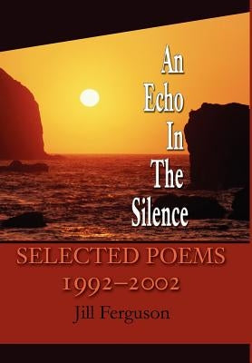 An Echo In The Silence: Selected Poems 1992-2002 by Ferguson, Jill